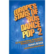 Europe's Stars of '80s Dance Pop Vol. 2 33 International Hitmakers Discuss Their Careers