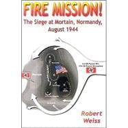 Fire Mission! : The Siege at Mortain, Normandy, August 1944