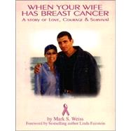 When Your Wife Has Breast Cancer : A Story of Love, Courage, and Survival