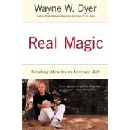 Real Magic : Creating Miracles in Everyday Life