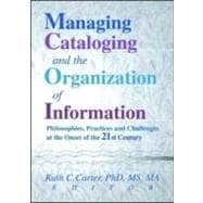 Managing Cataloging and the Organization of Information: Philosophies, Practices and Challenges at the Onset of the 21st Century