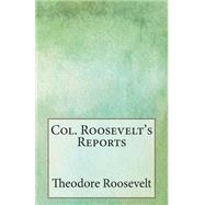 Col. Roosevelt's Reports