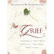 Grief : Comfort for Those Who Grieve and Those Who Want to Help