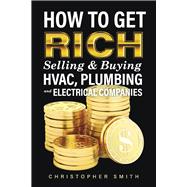 How to Get Rich Selling & Buying HVAC, Plumbing and Electrical Companies