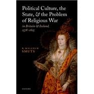 Political Culture, the State, and the Problem of Religious War in Britain and Ireland, 1578-1625