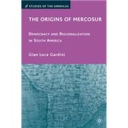 The Origins of Mercosur Democracy and Regionalization in South America