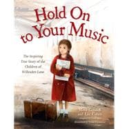 Hold On to Your Music The Inspiring True Story of the Children of Willesden Lane