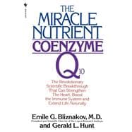 The Miracle Nutrient: Coenzyme Q10 The Revolutionary Scientific Breakthrough That Can Strengthen the Heart, Boost the Immune System, and Extend Life Naturally