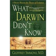 What Darwin Didn't Know : A Doctor Dissects the Theory of Evolution