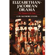 Elizabethan Jacobean Drama The Theatre in Its Time