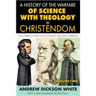 A History of the Warfare of Science with Theology in Christendom: Volume 2,  From Creation to the Victory of Scientific and Literary Methods
