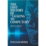The Lost History of “Talking to Computers”