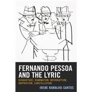 Fernando Pessoa and the Lyric Disquietude, Rumination, Interruption, Inspiration, Constellation