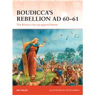 Boudicca’s Rebellion AD 60–61 The Britons rise up against Rome