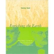 Enriching the Earth Fritz Haber, Carl Bosch, and the Transformation of World Food Production