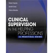Clinical Supervision in the Helping Professions : A Practical Guide