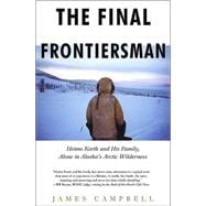 The Final Frontiersman; Heimo Korth and His Family, Alone in Alaska's Arctic Wilderness