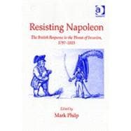 Resisting Napoleon: The British Response to the Threat of Invasion, 1797û1815