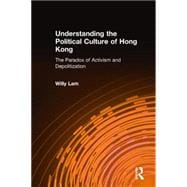 Understanding the Political Culture of Hong Kong: The Paradox of Activism and Depoliticization: The Paradox of Activism and Depoliticization