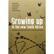Growing Up in the New South Africa Childhood and Adolescence in Post-Apartheid Cape Town