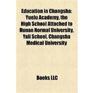 Education in Changsh : Yuelu Academy, the High School Attached to Hunan Normal University, Yali School, Changsha Medical University