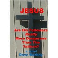 Jesus, Are His Followers Really More Dangerous Than the Taliban?