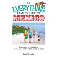 The Everything Family Guide to Mexico: From Pesos to Parasailing, All You Need for the Whole Family to Fiesta!,9781605503134