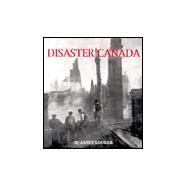 Disaster Canada : From the 1700's to Today