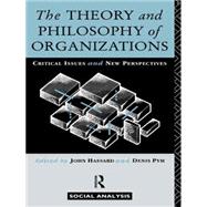 The Theory and Philosophy of Organizations: Critical Issues and New Perspectives