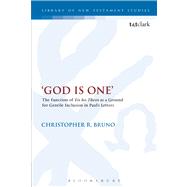 'God is One' The Function of 'Eis ho Theos' as a Ground for Gentile Inclusion in Paul's Letters