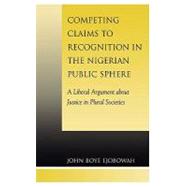 Competing Claims to Recognition in the Nigerian Public Sphere A Liberal Argument about Justice in Plural Societies