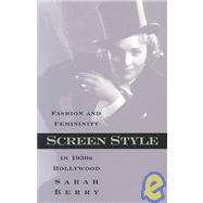 Screen Style: Fashion And Femininity In 1930S Hollywood