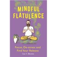 Mindful Flatulence Find Your Focus, De-stress and Release