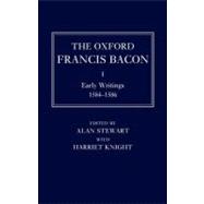 The Oxford Francis Bacon I Early Writings 1584-1596