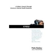 Crazy : A Father's Search Through America's Mental Health Madness