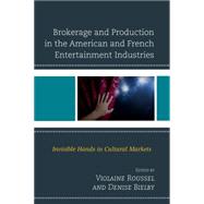 Brokerage and Production in the American and French Entertainment Industries Invisible Hands in Cultural Markets