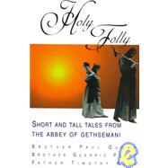 Holy Folly : Short and Tall Tales from the Abbey of Gethsemani