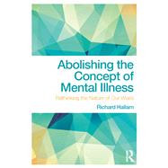 Abolishing the Concept of Mental Illness: Rethinking the Nature of Our Woes