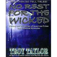No Rest for the Wicked : History and Hauntings of American Crime and Unsolved Mysteries
