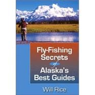 Fly-Fishing Secrets Alaska's Best Guides