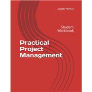 Practical Project Management: Student Workbook