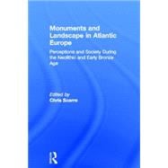 Monuments and Landscape in Atlantic Europe: Perception and Society During the Neolithic and Early Bronze Age