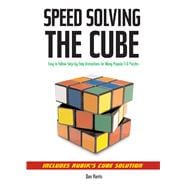 Speedsolving the Cube Easy-to-Follow, Step-by-Step Instructions for Many Popular 3-D Puzzles