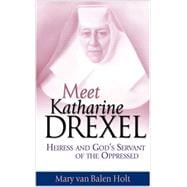 Meet Katharine Drexel : Heiress and God's Servant of the Oppressed
