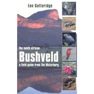The South African Bushveld: A Field Guide from the Waterberg