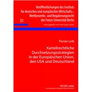 Kartellrechtliche Durchsetzungsstrategien in Der Europäischen Union, Den USA Und Deutschland