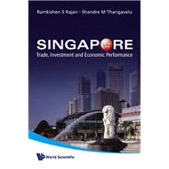 Singapore : Trade, Investment and Economic Performance