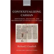 Contextualizing Cassian Aristocrats, Asceticism, and Reformation in Fifth-Century Gaul
