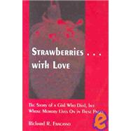 Strawberries...With Love: The Story of a Girl Who Died , but Whose Memory Lives on in These Pages