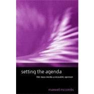 Setting the Agenda : The Mass Media and Public Opinion
